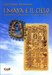 I maya e il cielo. Astronomia, cosmologia e matematica maya