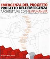 Emergenza del progetto. Progetto dell'emergenza. Architetture con-temporaneità. Catalogo della mostra (Firenze, 25 ottobre-1 novembre 2003)