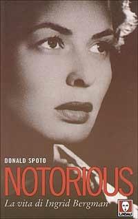 Notorious. La vita di Ingrid Bergman - Donald Spoto - Libro Lindau 2000, Le comete | Libraccio.it