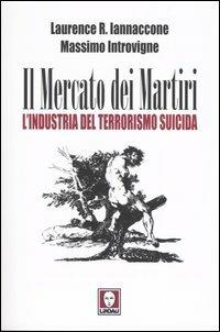 Il mercato dei martiri. L'industria del terrorismo suicida - Laurence A. Iannaccone, Massimo Introvigne - Libro Lindau 2004, I Draghi | Libraccio.it