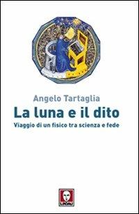 La luna e il dito. Viaggio di un fisico tra scienza e fede - Angelo Tartaglia - Libro Lindau 2009, I Draghi | Libraccio.it