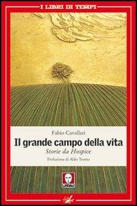Il grande campo della vita. Storie da Hospice - Fabio Cavallari - Libro Lindau 2011, I libri di Tempi | Libraccio.it