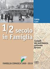 1/2 secolo in Famiglia. Custodi del patrimonio culturale lariano. Famiglia Comasca 1969-2019