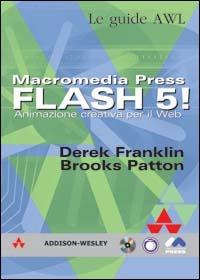 Macromedia Press. Flash 5! Animazione creativa per il Web. Con CD-ROM - Derek Franklin, Brooks Patton - Libro Pearson 2001, Le guide awl | Libraccio.it