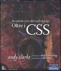 Oltre i CSS. La sottile arte del web design - Andy Clarke - Libro Pearson 2008, Web d'autore | Libraccio.it