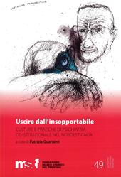 Uscire dall'insopportabile. Culture e pratiche di psichiatria de-istituzionale nel Nordest Italia