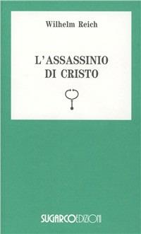 L'assassinio di Cristo - Wilhelm Reich - Libro SugarCo 1997, Tasco.Scienze umane | Libraccio.it