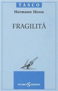 Fragilità - Hermann Hesse - Libro SugarCo 2001, Tasco | Libraccio.it