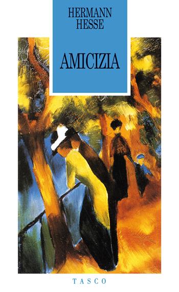 Amicizia - Hermann Hesse - Libro SugarCo 2014, Tasco | Libraccio.it