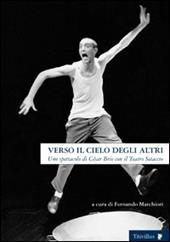 Verso il cielo degli altri. Uno spettacolo di César Brie con il Teatro Setaccio