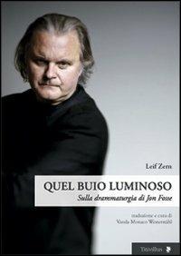 Quel buio luminoso. Sulla drammaturgia di Jon Fosse - Leif Zern - Libro Titivillus 2012, Altre visioni | Libraccio.it