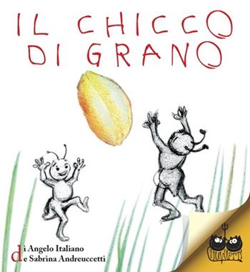 Il chicco di grano - Angelo Italiano, Sabrina Andreuccetti - Libro Titivillus 2013 | Libraccio.it