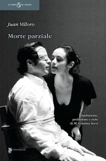 Morte parziale - Juan Villoro - Libro Titivillus 2015, Lo spirito del teatro | Libraccio.it
