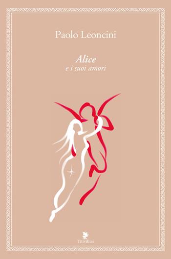 Alice e i suoi amori - Paolo Leoncini - Libro Titivillus 2024, Alberi | Libraccio.it