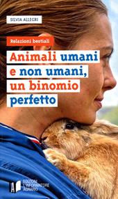 Animali umani e non umani, un binomio perfetto. Relazioni bestiali