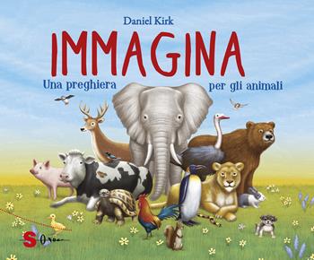 Immagina. Una preghiera per gli animali. Ediz. a colori - Daniel Kirk - Libro Sonda 2018 | Libraccio.it