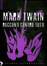 Racconti contro tutti - Mark Twain - Libro Stampa Alternativa 2003, Eretica | Libraccio.it