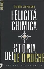 Felicità chimica. Storia delle droghe