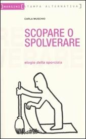 Scopare o spolverare. Elogio della sporcizia