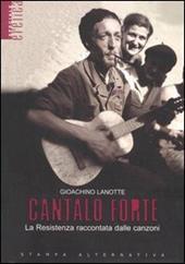 Cantalo forte. La Resistenza raccontata dalle canzoni