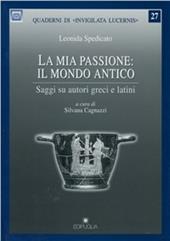 La mia passione: il mondo antico. Saggi su autori greci e latini