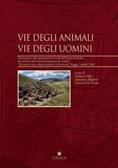 Vie degli animali vie degli uomini. Transumanza e altri spostamenti di animali nell'Europa... Atti del 2° Seminario internazionale di studi (Foggia, 7 ottobre 2006)