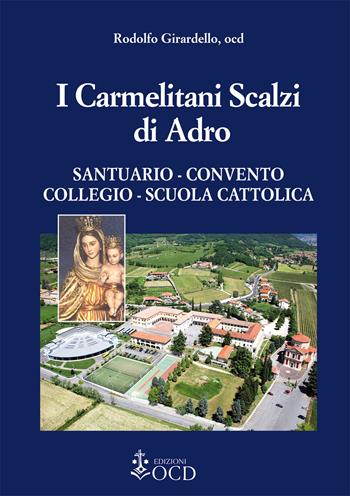 I carmelitani Scalzi di Adro. Santuario, convento, collegio, scuola cattolica - Rodolfo Girardello - Libro OCD 2018 | Libraccio.it