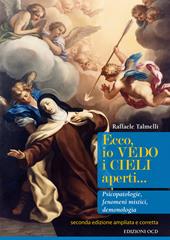 Ecco, io vedo i cieli aperti... Pscicopatologie, fenomeni mistici, demonologia. Ediz. ampliata