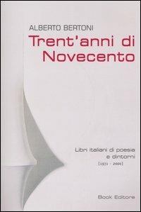 Trent'anni di Novecento. Libri italiani di poesia e dintorni (1971-2000) - Alberto Bertoni - Libro Book Editore 2006, Logosinopie | Libraccio.it