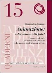 Animazione: educare alla fede? Un percorso di analisi del metodo dell´animazione dalla prassi ecclesiale all´esperienza laica