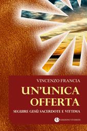 Un' unica offerta. Seguire Gesù sacerdote e vittima