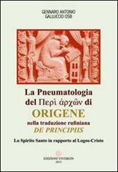 La Pneumatologia del «Perí archón» di Origene nella traduzione rufiniana «De principis». Lo Spirito Santo in rapporto al Logos-Cristo