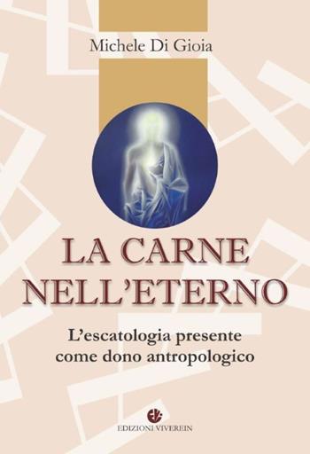 La carne nell'eterno. L'escatologia presente come dono antropologico - Michele Di Gioia - Libro VivereIn 2020, Intellectus fidei | Libraccio.it