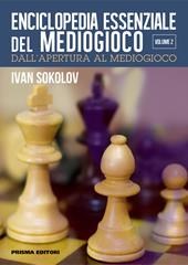 Enciclopedia essenziale del mediogioco. Vol. 2: Dall'apertura al mediogioco