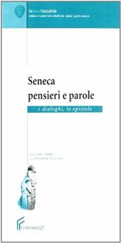 Seneca: pensieri e parole. I dialoghi e le epistole.