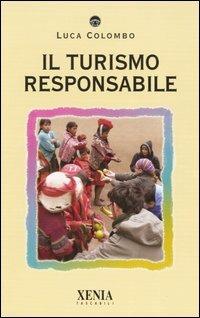 Il turismo responsabile - Luca Colombo - Libro Xenia 2004, I tascabili | Libraccio.it