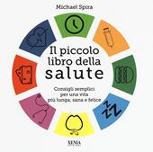 Il piccolo libro della salute. Consigli semplici per una vita più lunga, sana e felice