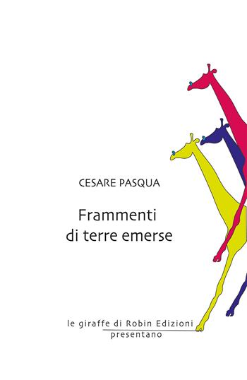 Frammenti di terre emerse - Cesare Pasqua - Libro Robin 2019, Le giraffe | Libraccio.it