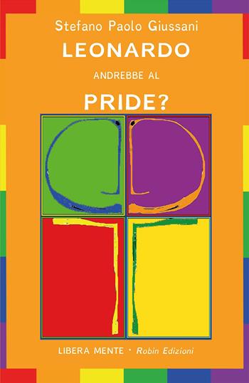 Leonardo andrebbe al Pride? - Stefano Paolo Giussani - Libro Robin 2020, Libera mente | Libraccio.it
