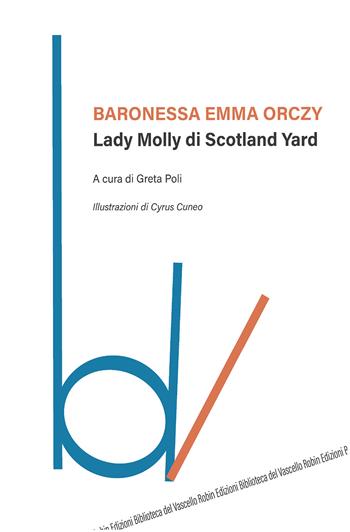 Lady Molly di Scotland Yard - Emma Orczy - Libro Robin 2020, Biblioteca del vascello | Libraccio.it