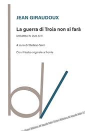 La guerra di Troia non si farà. Dramma in due atti. Testo originale a fronte