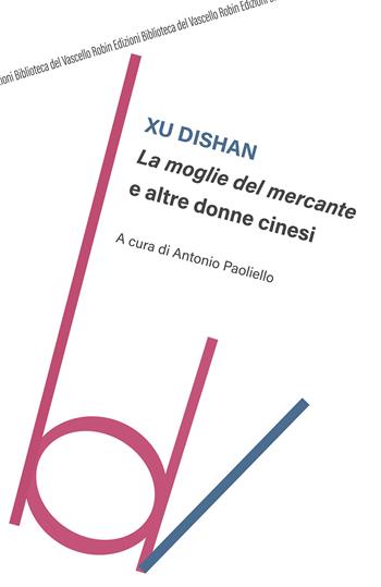 La moglie del mercante e altre donne cinesi - Dishan Xu - Libro Robin 2021, Biblioteca del vascello | Libraccio.it