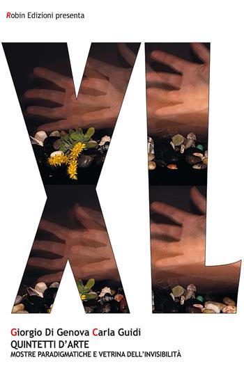Quintetti d'arte. Mostre paradigmatiche e vetrina dell'invisibilità. Ediz. illustrata - Giorgio Di Genova, Carla Guidi - Libro Robin 2021, Robin&sons. XL | Libraccio.it