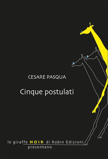 Cinque postulati - Cesare Pasqua - Libro Robin 2021, Le giraffe | Libraccio.it