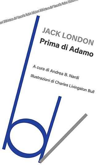 Prima di Adamo - Jack London - Libro Robin 2022, Biblioteca del vascello | Libraccio.it