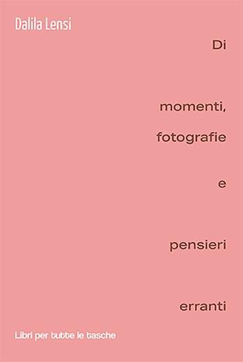 Di momenti, fotografie e pensieri erranti - Dalila Lensi - Libro Robin 2021, Libri per tutte le tasche | Libraccio.it