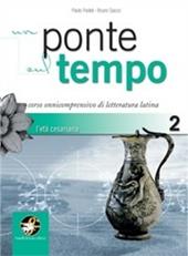 Un ponte sul tempo. Con espansione online. Vol. 2: L'età cesariana.