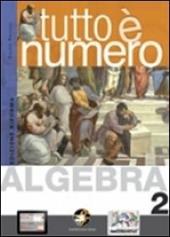 Tutto è numero. Algebra. Con espansione online. Vol. 2