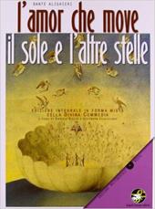 L' amor che move il sole e l'altre stelle. Divina Commedia. Ediz. integrale. Con CD-ROM: ia.