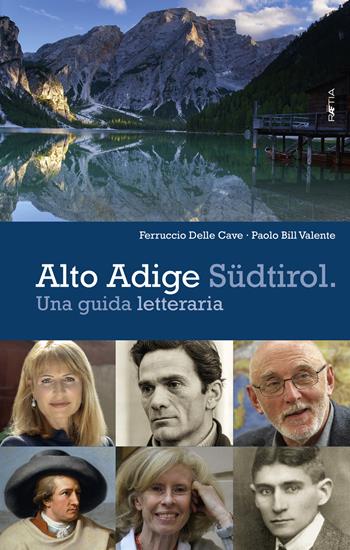 Alto Adige Südtirol. Una guida letteraria - Ferruccio Delle Cave, Paolo Bill Valente - Libro Raetia 2018 | Libraccio.it